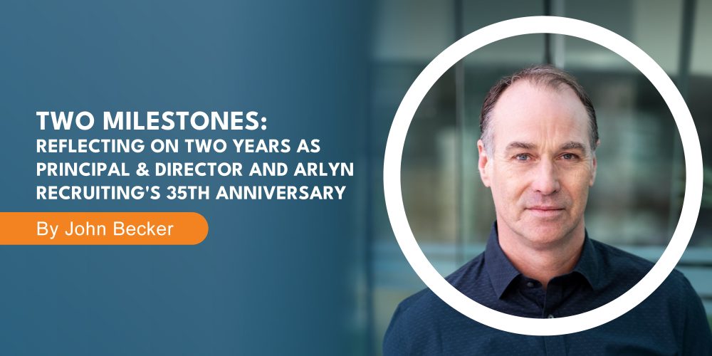 Reflecting on Two Years and Thirty-Five Years at Arlyn Recruiting by John Becker
